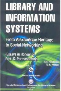 Library and Information Systems: From Alexandrian Heritage to Social Networking (Essays in Honour of Prof. S. Parthasarathy)