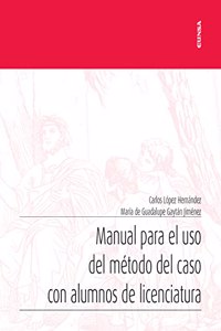 Manual para el uso del metodo del caso con alumnos de licenciatura