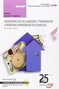 Manual. Administracion de alimentos y tratamientos a personas dependientes en domicilio (UF0120). Certificados de profesionalidad. Atencion sociosanitaria a personas en domicilio (SSCS0108)