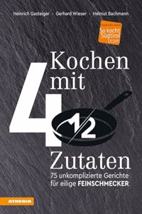 Kochen mit viereinhalb Zutaten: 75 unkomplizierte Gerichte fur eilige Feinschmecker