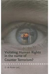 Violating Human Rights in the Name of Counter Terrorism?