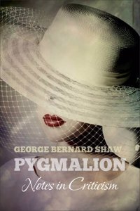 Bernard Shaw's PYGMALION: Notes in Criticism