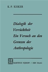 Dialogik Der Verrücktheit Ein Versuch an Den Grenzen Der Anthropologie: Ein Versuch an Den Grenzen Der Anthropologie