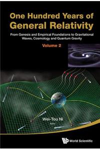 One Hundred Years Of General Relativity: From Genesis And Empirical Foundations To Gravitational Waves, Cosmology And Quantum Gravity - Volume 2