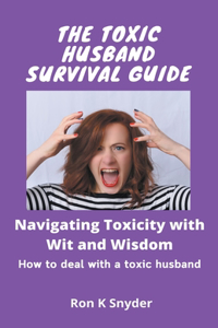 Toxic Husband Survival Guide