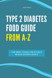 Type 2 Diabetes Food Guide From A-Z