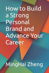 How to Build a Strong Personal Brand and Advance Your Career