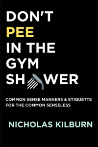 Don't Pee In The Gym Shower