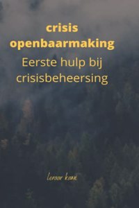 crisis openbaarmaking: Eerste hulp bij crisisbeheersing.