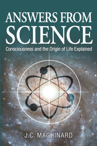 Answers from Science: Consciousness and the Origin of Life Explained