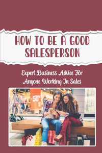 How To Be A Good Salesperson