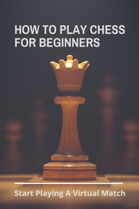 How To Play Chess For Beginners