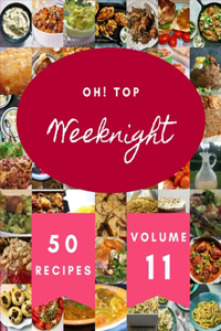 Oh! Top 50 Weeknight Recipes Volume 11