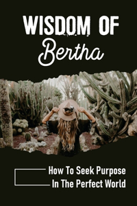 Wisdom Of Bertha