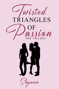 Twisted Triangles of Passion the Trilogy