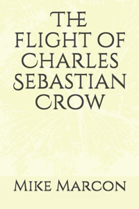 The Flight of Charles Sebastian Crow