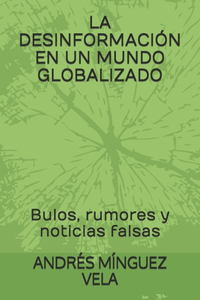 La Desinformación En Un Mundo Globalizado