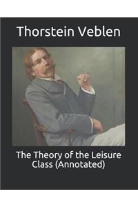 The Theory of the Leisure Class (Annotated)