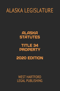 Alaska Statutes Title 34 Property 2020 Edition