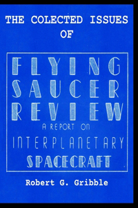 Collected Issues of FLYING SAUCER REVIEW A REPORT ON INTERPLANETARY SPACECRAFT