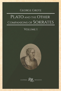 Plato and the Other Companions of Sokrates. Volume 1