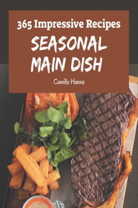365 Impressive Seasonal Main Dish Recipes