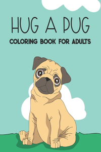 Hug A Pug Coloring Book For Adults