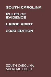 South Carolina Rules of Evidence Large Print 2020 Edition
