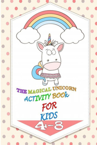 The Magical Unicorn Activity Book for Kids Ages 4-8