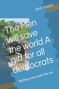 Men will save the world A gift for all democrats