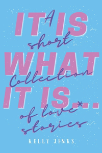 It Is What It Is...