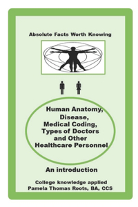 Absolute Facts Worth Knowing Human Anatomy, Disease, Medical Coding, Types of Doctors and Other Healthcare Personnel