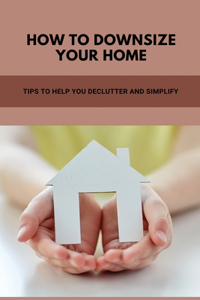 How To Downsize Your Home