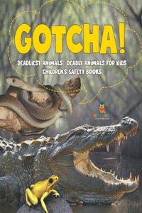 Gotcha! Deadliest Animals Deadly Animals for Kids Children's Safety Books