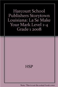 Harcourt School Publishers Storytown Louisiana: La Se Make Your Mark Level 1-4 Grade 1 2008