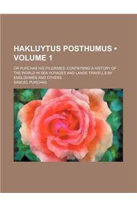 Hakluytus Posthumus (Volume 1); Or Purchas His Pilgrimes Contayning a History of the World in Sea Voyages and Lande Travells by Englishmen and Others