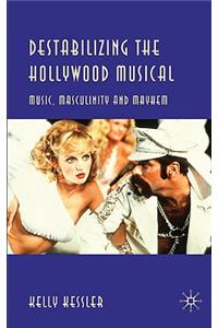 Destabilizing the Hollywood Musical: Music, Masculinity and Mayhem