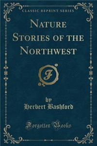 Nature Stories of the Northwest (Classic Reprint)