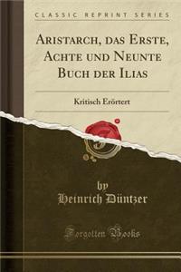 Aristarch, Das Erste, Achte Und Neunte Buch Der Ilias