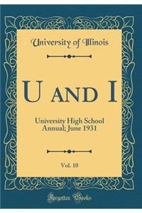 U and I, Vol. 10: University High School Annual; June 1931 (Classic Reprint)