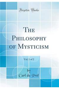 The Philosophy of Mysticism, Vol. 1 of 2 (Classic Reprint)