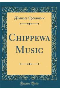 Chippewa Music (Classic Reprint)