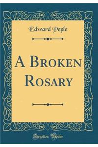 A Broken Rosary (Classic Reprint)