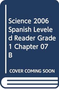 Science 2006 Spanish Leveled Reader Grade 1 Chapter 07 B