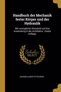 Handbuch der Mechanik fester Körper und der Hydraulik