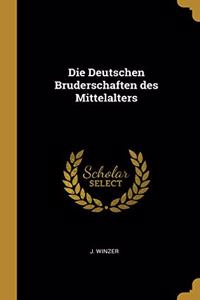 Die Deutschen Bruderschaften des Mittelalters