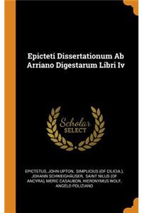 Epicteti Dissertationum Ab Arriano Digestarum Libri Iv