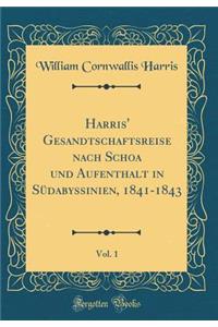 Harris' Gesandtschaftsreise Nach Schoa Und Aufenthalt in SÃ¼dabyssinien, 1841-1843, Vol. 1 (Classic Reprint)