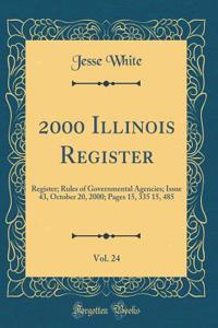 2000 Illinois Register, Vol. 24: Register; Rules of Governmental Agencies; Issue 43, October 20, 2000; Pages 15, 335 15, 485  (Classic Reprint)