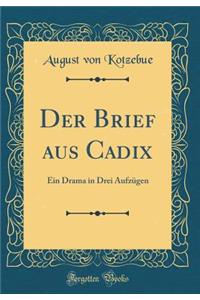 Der Brief aus Cadix: Ein Drama in Drei Aufzügen (Classic Reprint)